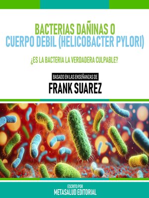 cover image of Bacterias Dañinas O Cuerpo Debil (Helicobacter Pylori)--Basado En Las Enseñanzas De Frank Suarez